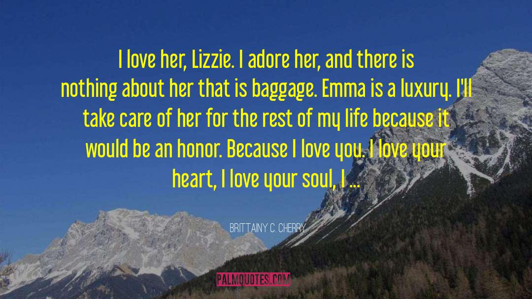 Brittainy C. Cherry Quotes: I love her, Lizzie. I