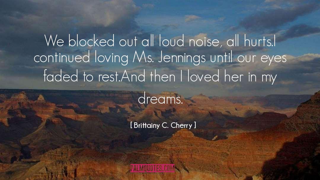 Brittainy C. Cherry Quotes: We blocked out all loud