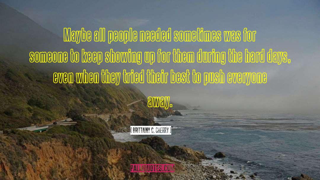 Brittainy C. Cherry Quotes: Maybe all people needed sometimes