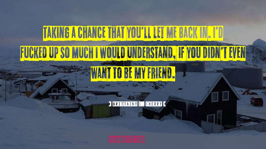 Brittainy C. Cherry Quotes: Taking a chance that you'll