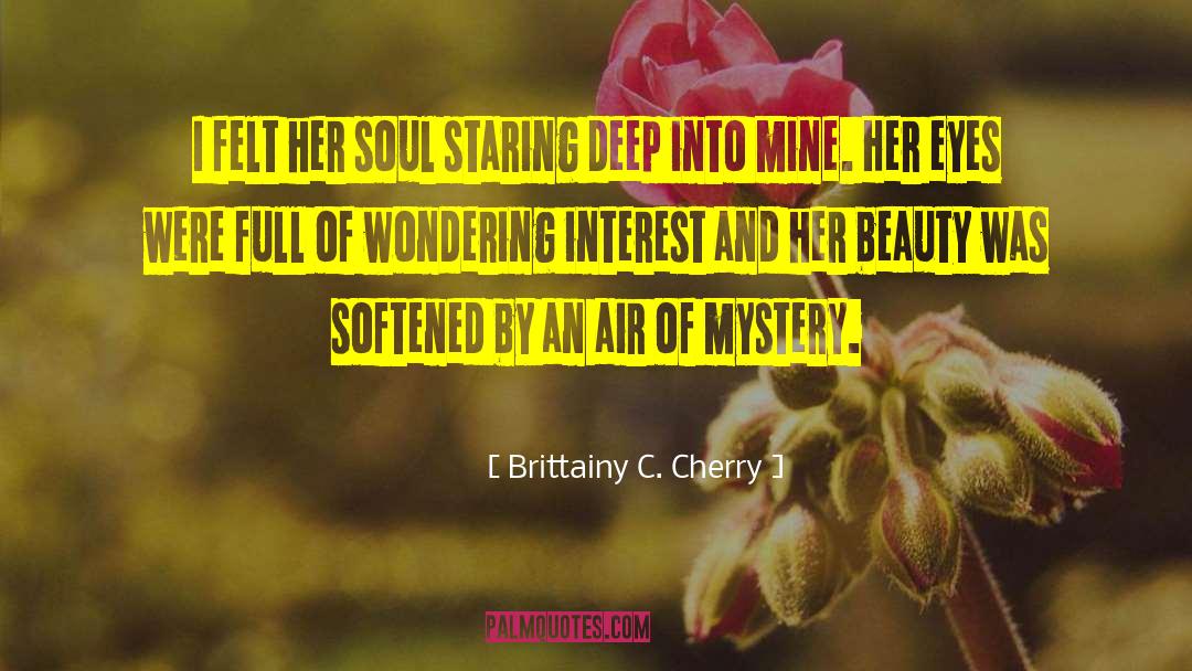 Brittainy C. Cherry Quotes: I felt her soul staring