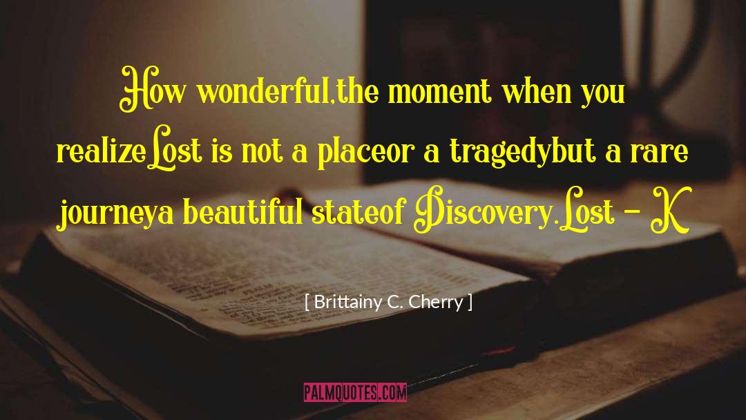 Brittainy C. Cherry Quotes: How wonderful,<br />the moment when