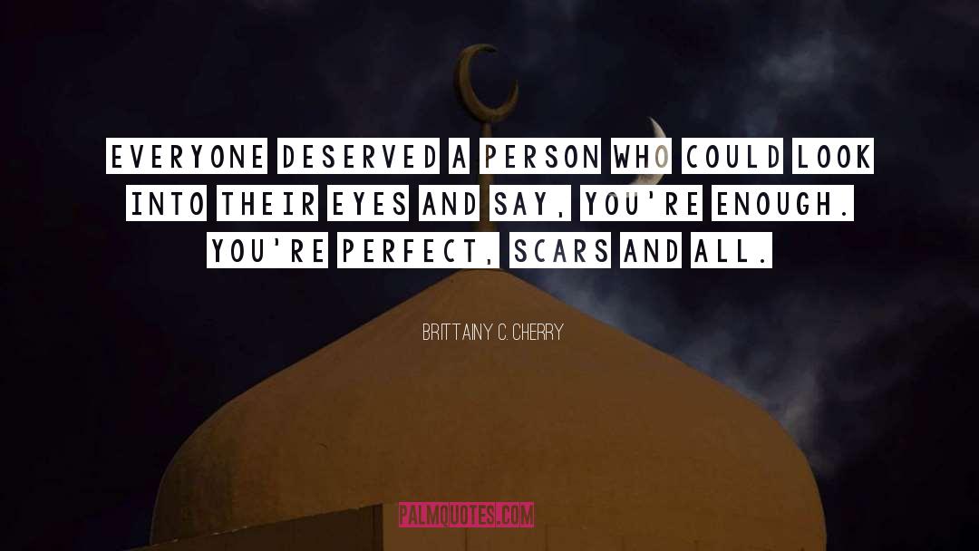 Brittainy C. Cherry Quotes: Everyone deserved a person who