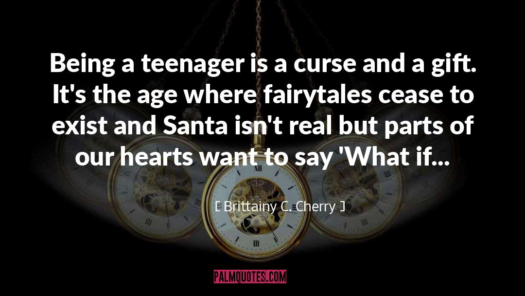 Brittainy C. Cherry Quotes: Being a teenager is a