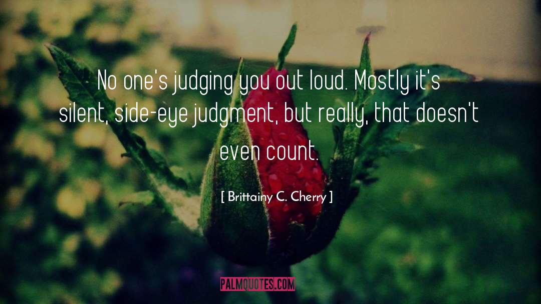 Brittainy C. Cherry Quotes: No one's judging you out