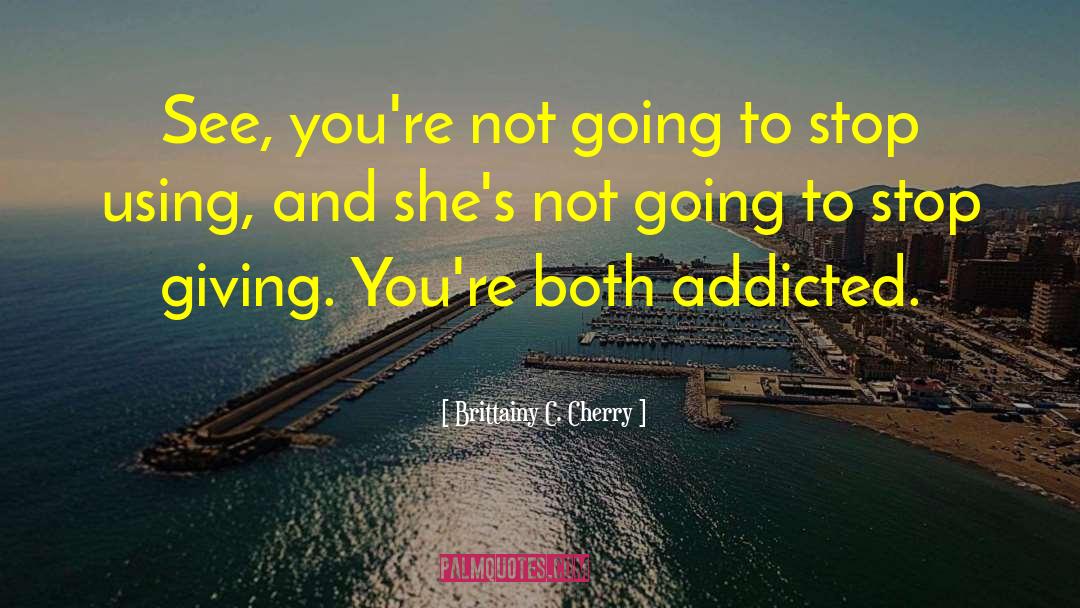 Brittainy C. Cherry Quotes: See, you're not going to