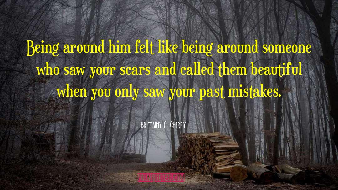 Brittainy C. Cherry Quotes: Being around him felt like