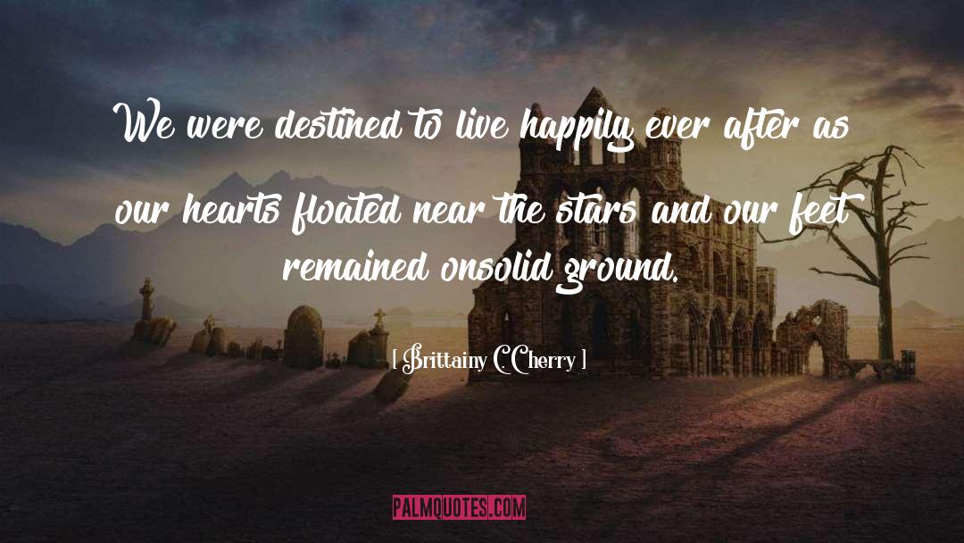 Brittainy C. Cherry Quotes: We were destined to live
