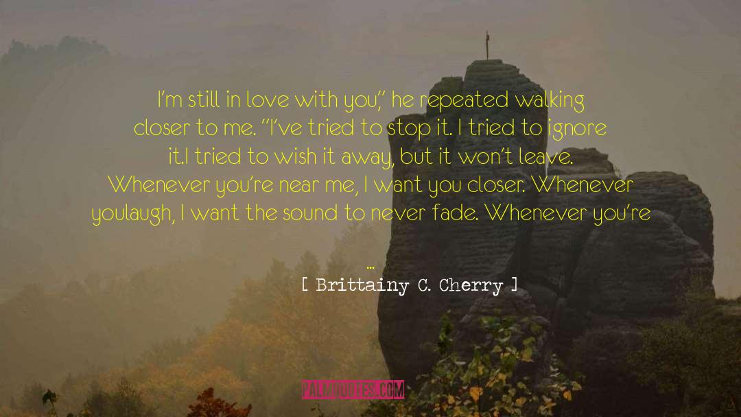 Brittainy C. Cherry Quotes: I'm still in love with