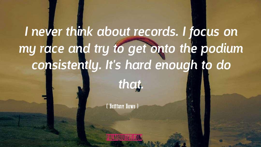 Brittany Bowe Quotes: I never think about records.