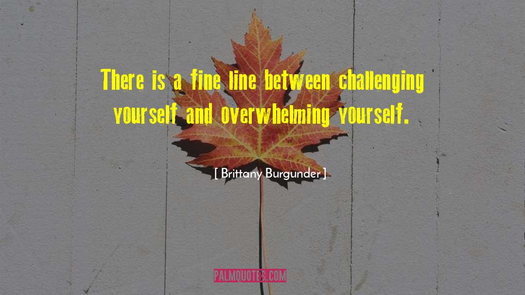 Brittany Burgunder Quotes: There is a fine line