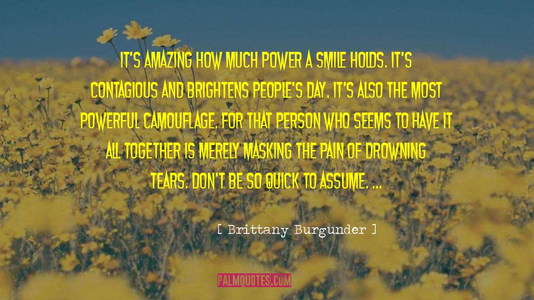 Brittany Burgunder Quotes: It's amazing how much power