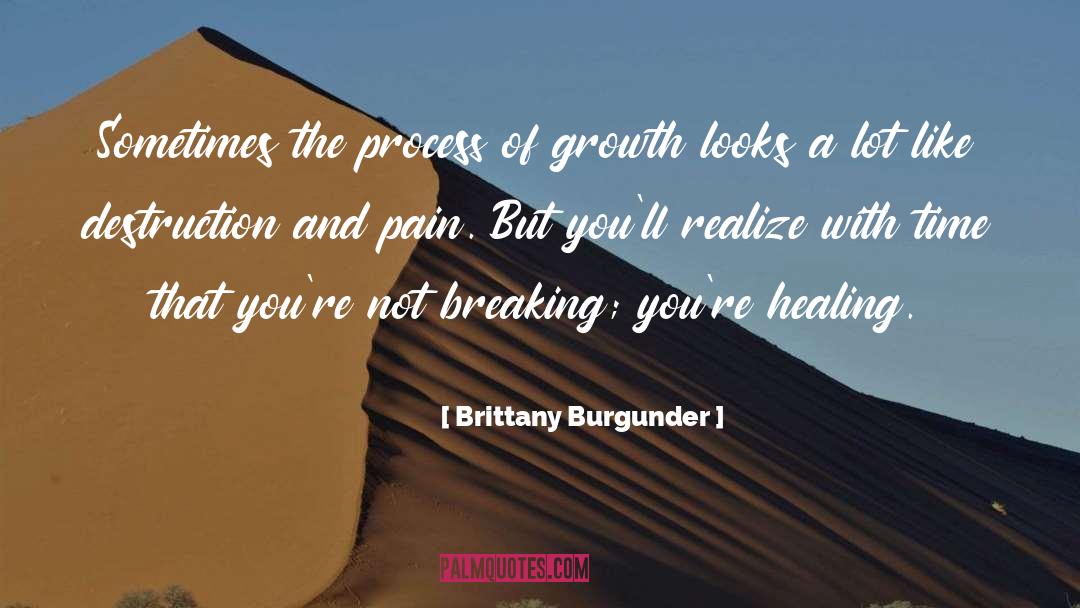 Brittany Burgunder Quotes: Sometimes the process of growth