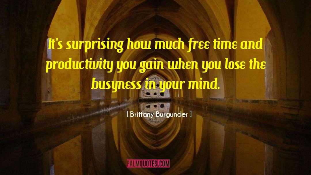 Brittany Burgunder Quotes: It's surprising how much free