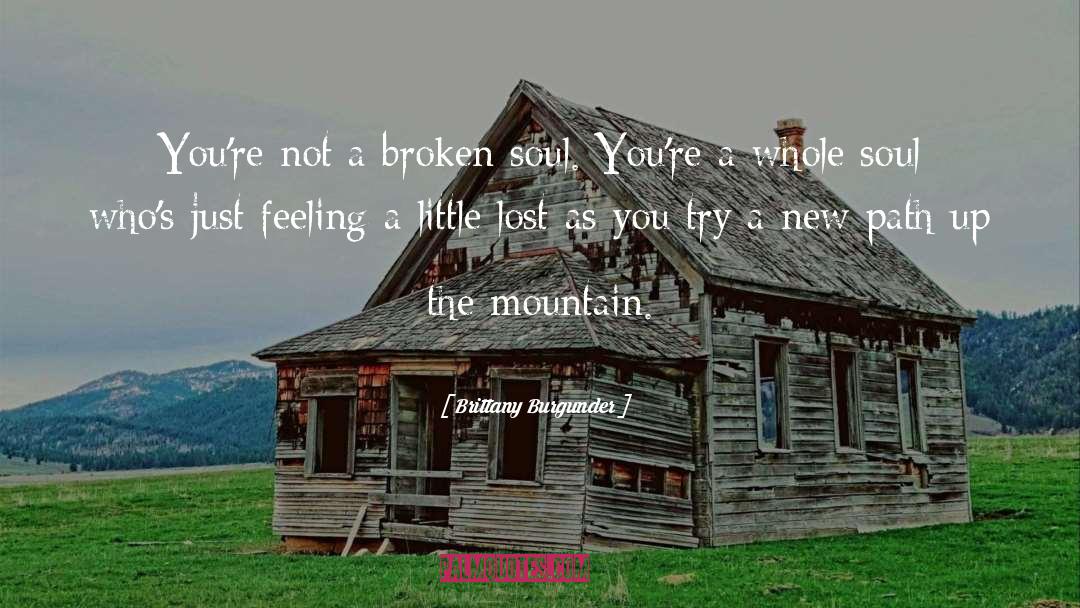 Brittany Burgunder Quotes: You're not a broken soul.
