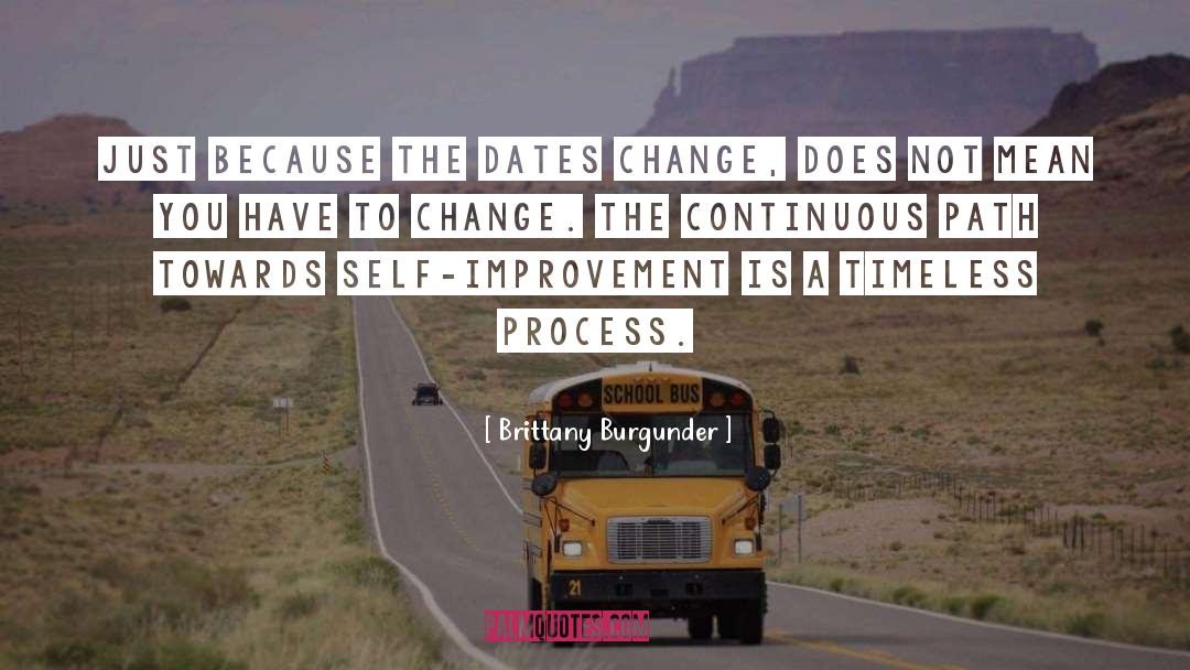 Brittany Burgunder Quotes: Just because the dates change,
