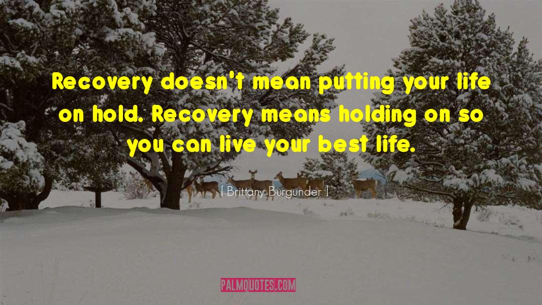 Brittany Burgunder Quotes: Recovery doesn't mean putting your