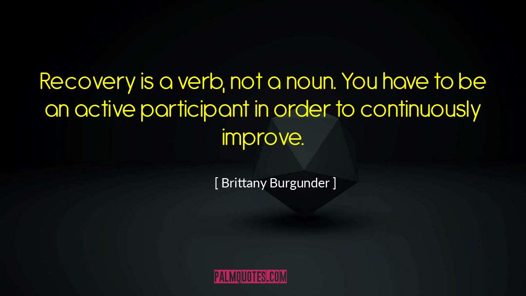Brittany Burgunder Quotes: Recovery is a verb, not