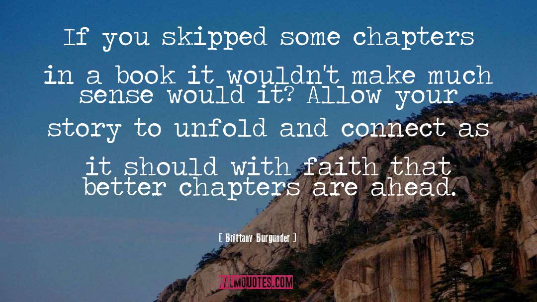Brittany Burgunder Quotes: If you skipped some chapters