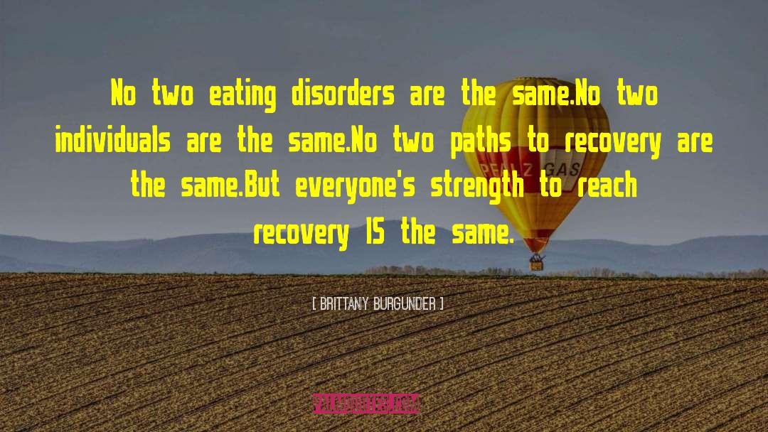Brittany Burgunder Quotes: No two eating disorders are