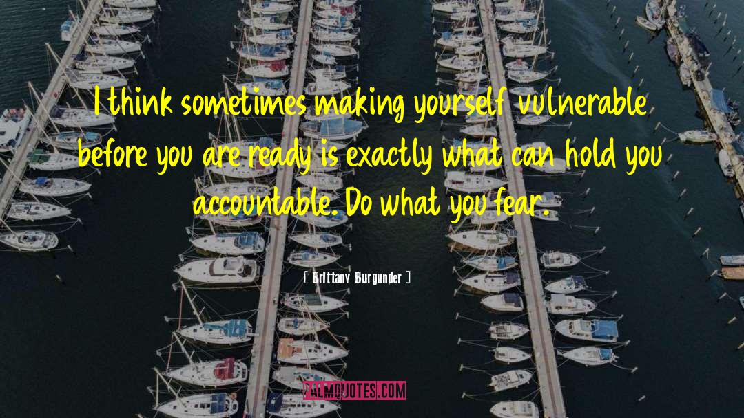 Brittany Burgunder Quotes: I think sometimes making yourself