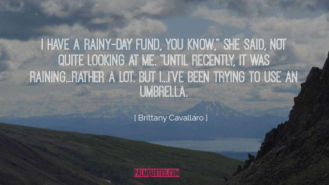Brittany Cavallaro Quotes: I have a rainy-day fund,