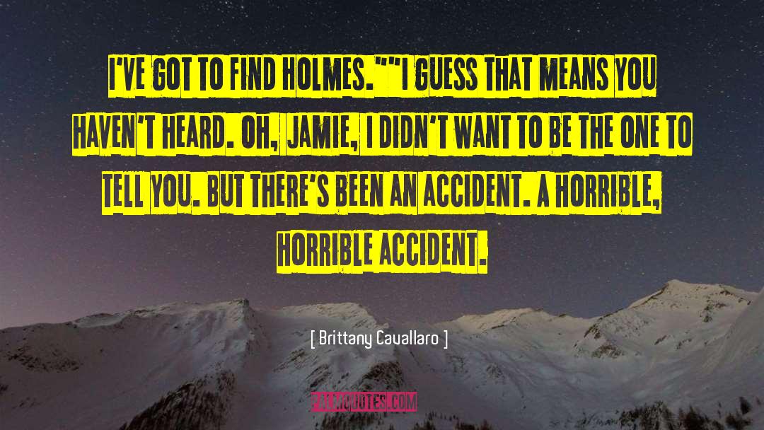 Brittany Cavallaro Quotes: I've got to find Holmes.