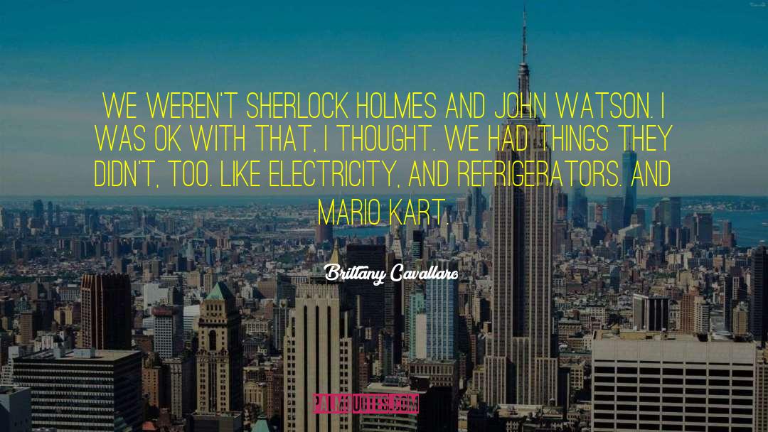 Brittany Cavallaro Quotes: We weren't Sherlock Holmes and