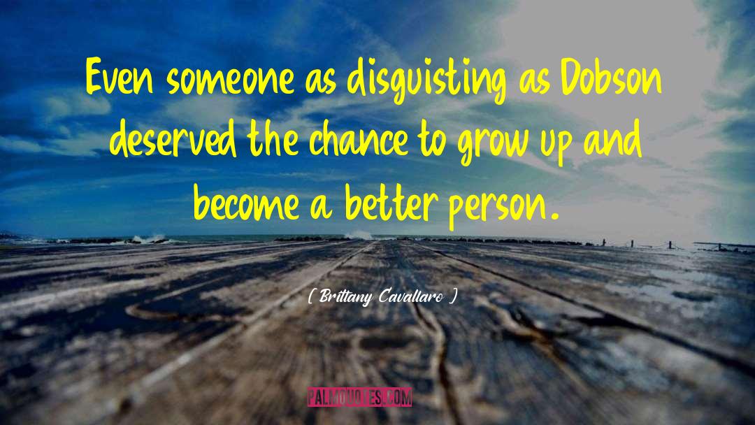 Brittany Cavallaro Quotes: Even someone as disguisting as