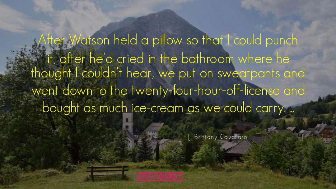 Brittany Cavallaro Quotes: After Watson held a pillow