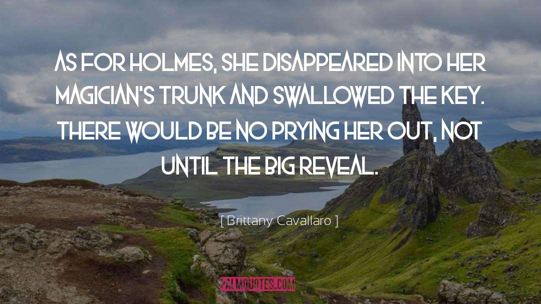 Brittany Cavallaro Quotes: As for Holmes, she disappeared