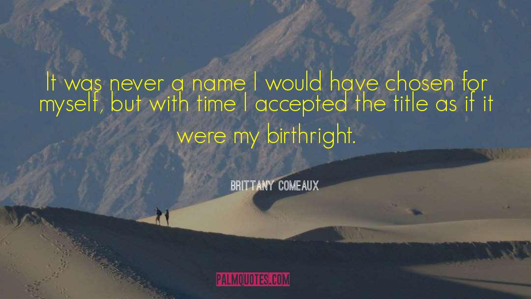 Brittany Comeaux Quotes: It was never a name