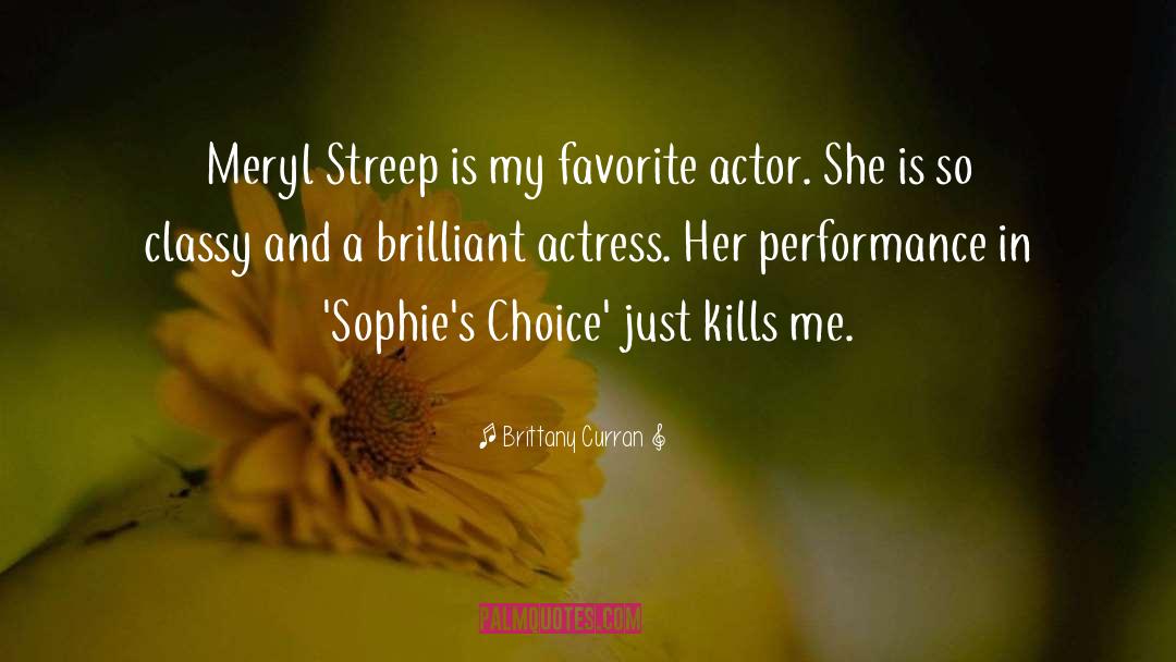 Brittany Curran Quotes: Meryl Streep is my favorite