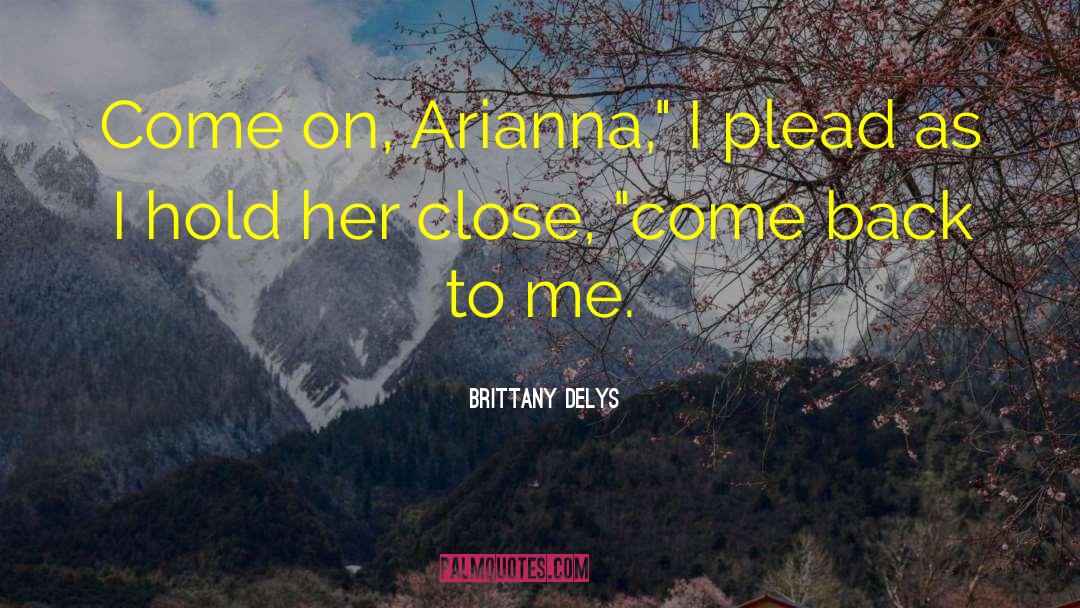 Brittany DeLys Quotes: Come on, Arianna,