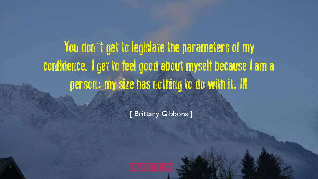 Brittany Gibbons Quotes: You don't get to legislate