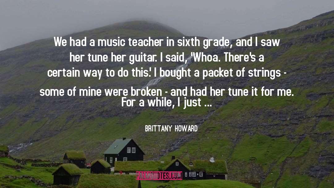 Brittany Howard Quotes: We had a music teacher