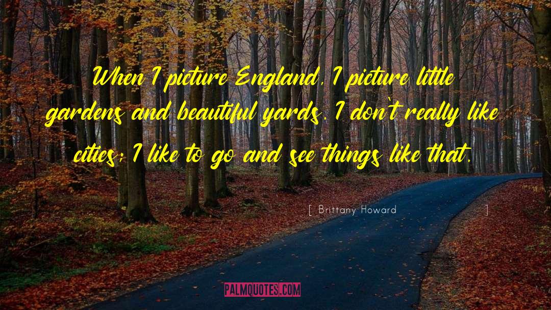 Brittany Howard Quotes: When I picture England, I