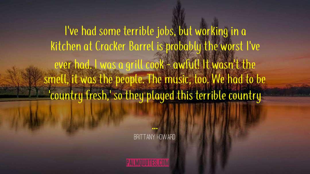 Brittany Howard Quotes: I've had some terrible jobs,