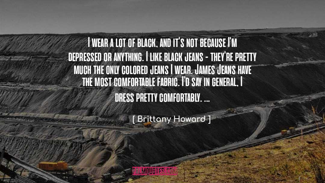 Brittany Howard Quotes: I wear a lot of