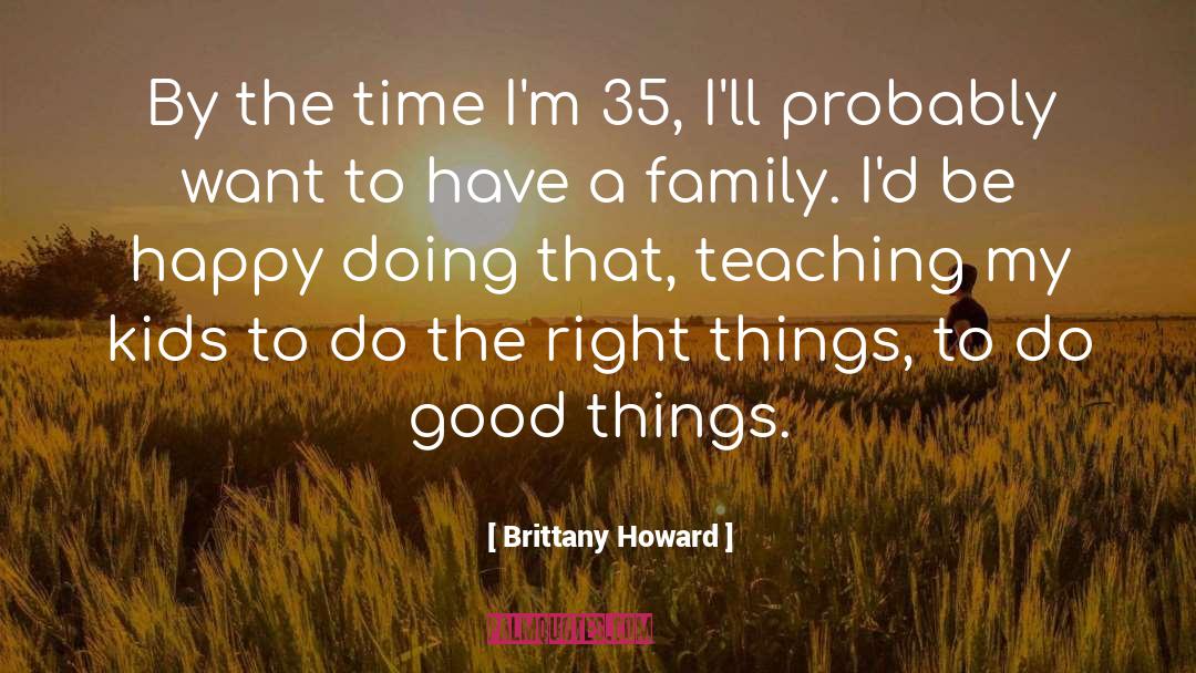 Brittany Howard Quotes: By the time I'm 35,