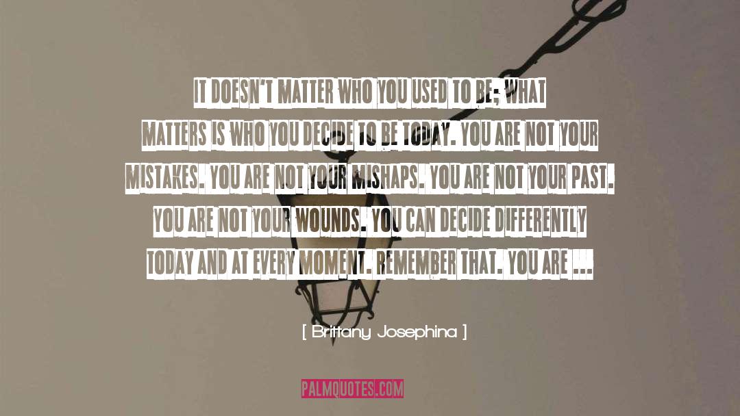 Brittany Josephina Quotes: It doesn't matter who you