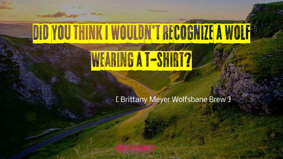 Brittany Meyer Wolfsbane Brew Quotes: Did you think I wouldn't