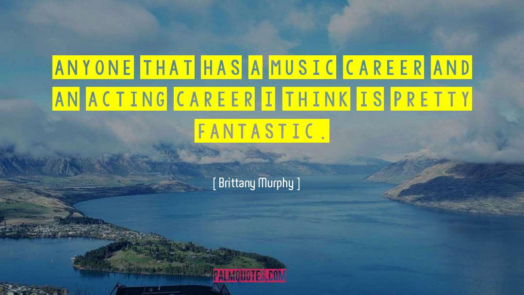 Brittany Murphy Quotes: Anyone that has a music