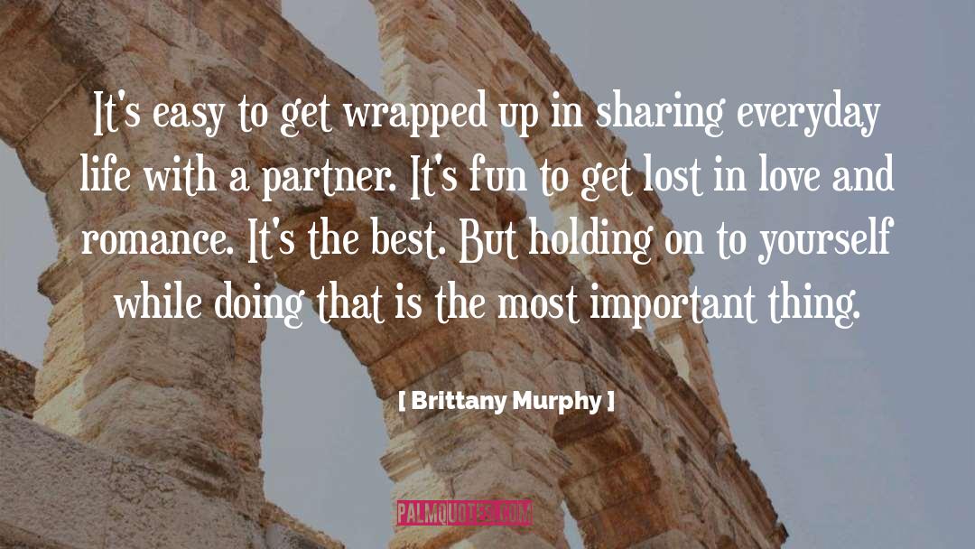 Brittany Murphy Quotes: It's easy to get wrapped