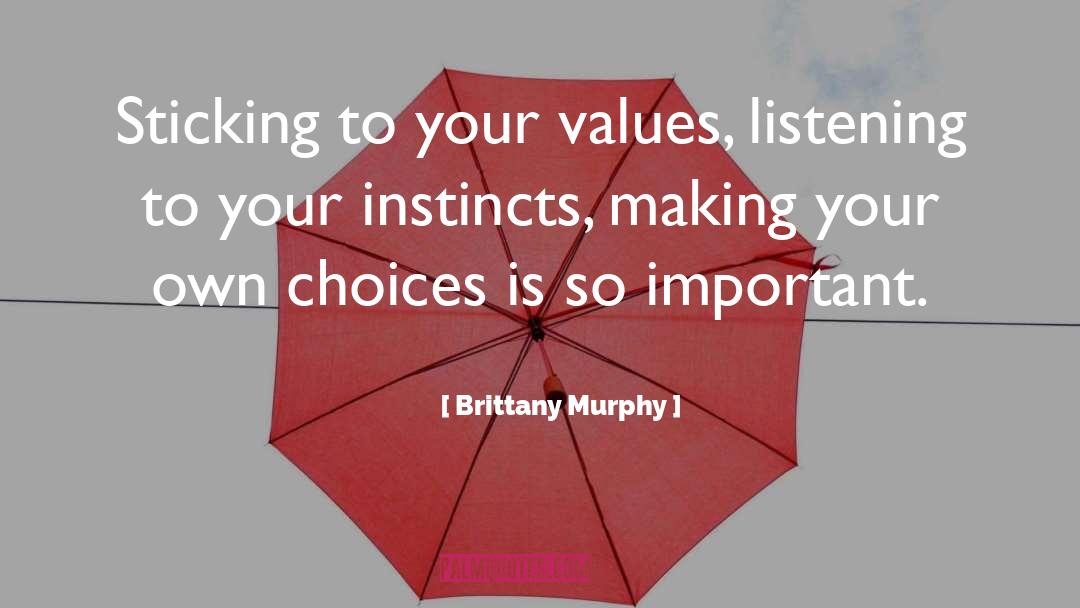 Brittany Murphy Quotes: Sticking to your values, listening