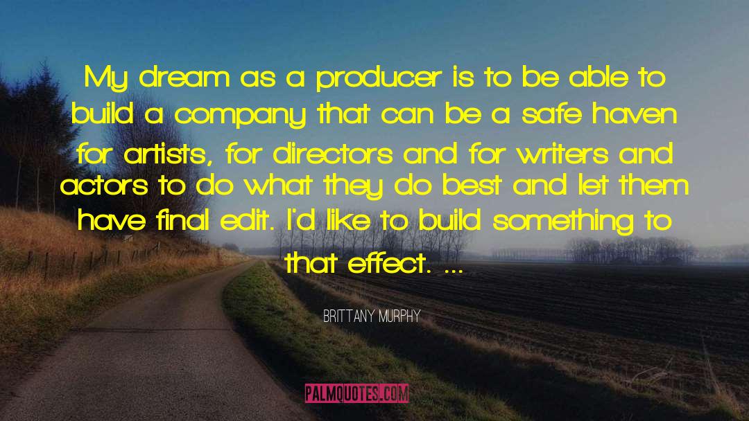 Brittany Murphy Quotes: My dream as a producer