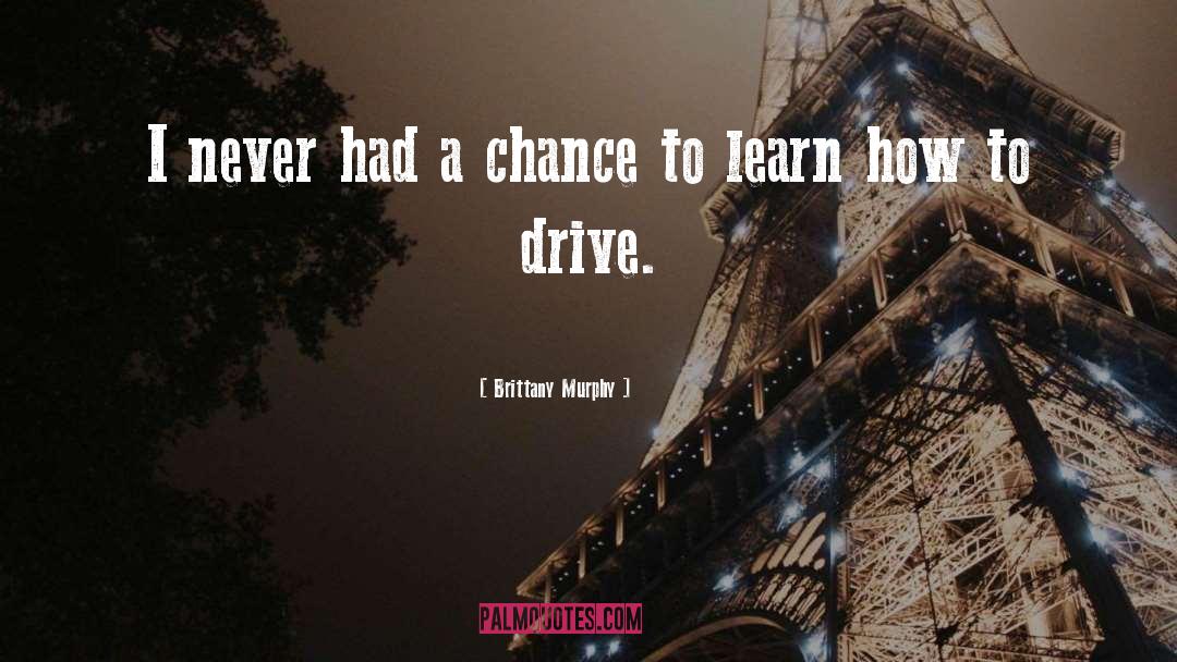 Brittany Murphy Quotes: I never had a chance