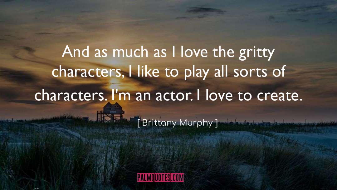 Brittany Murphy Quotes: And as much as I