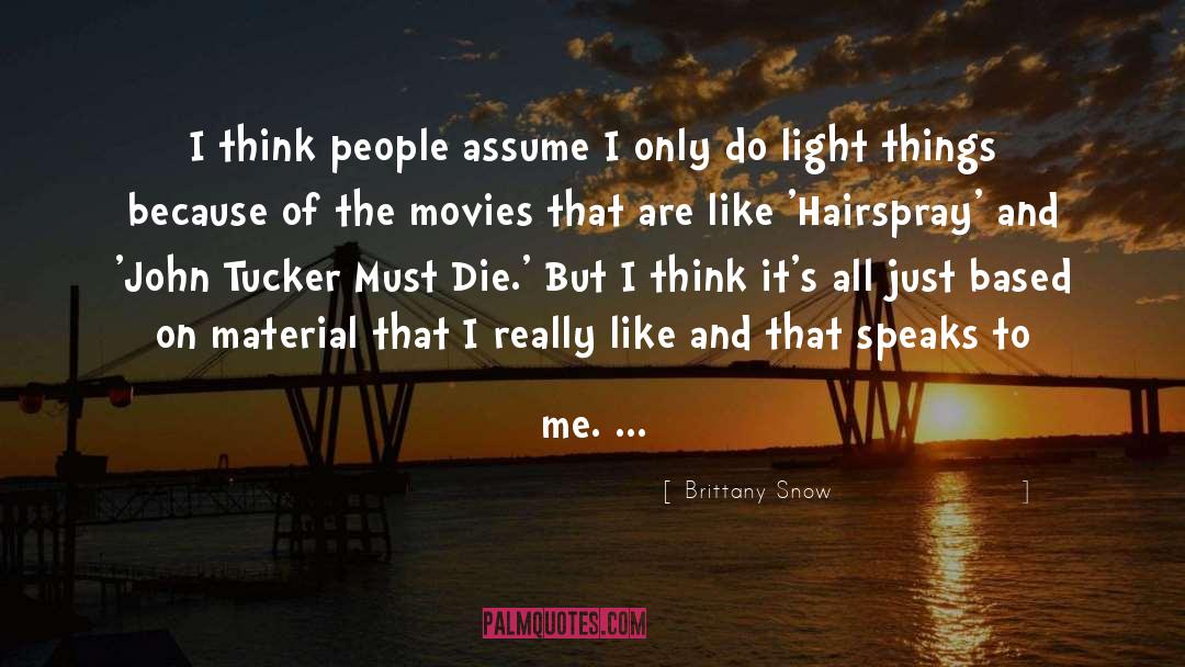 Brittany Snow Quotes: I think people assume I