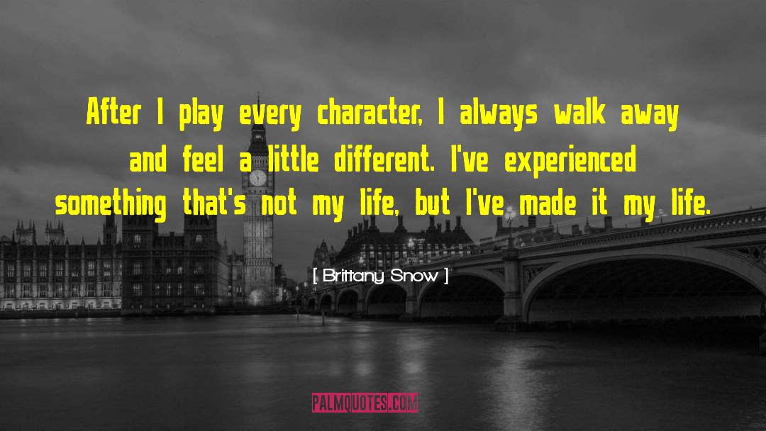 Brittany Snow Quotes: After I play every character,